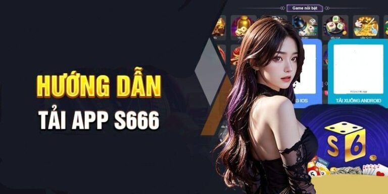 Hướng Dẫn Tải App S666 – Phiên Bản Mới Nhất Cho Android & iOS 20 Huong Dan Tai App S666 – Phien Ban Moi Nhat Cho Android iOS